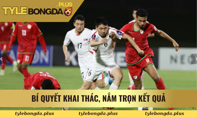 kết quả bóng đá 3 Bí quyết khai thác, nắm trọn kết quả