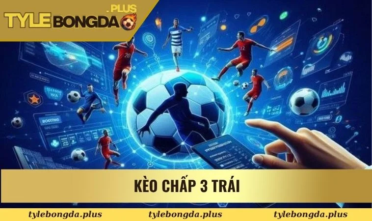 Kèo chấp 3 trái