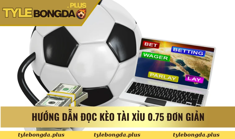 Kèo tài xỉu 0.75
