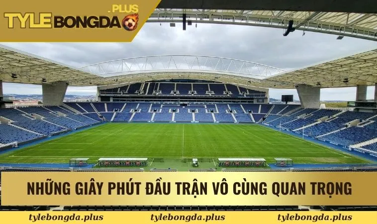 Những giây phút đầu trận vô cùng quan trọng