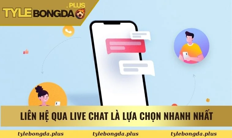 Liên hệ qua Live chat là lựa chọn nhanh nhất