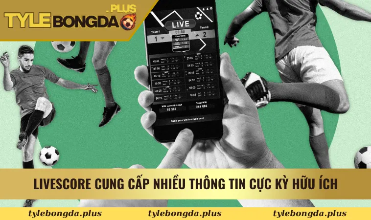 Livescore cung cấp nhiều thông tin cực kỳ hữu ích