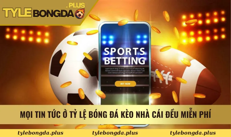 Mọi tin tức ở Tỷ Lệ Bóng Đá Kèo Nhà Cái đều miễn phí