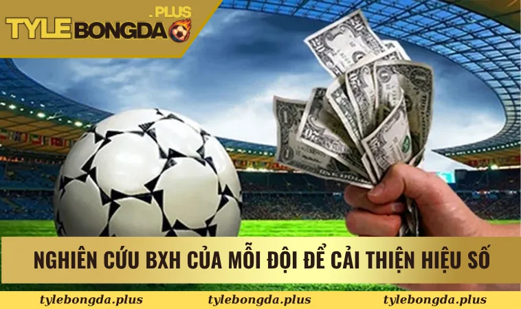 Nghiên cứu BXH của mỗi đội để cải thiện hiệu số