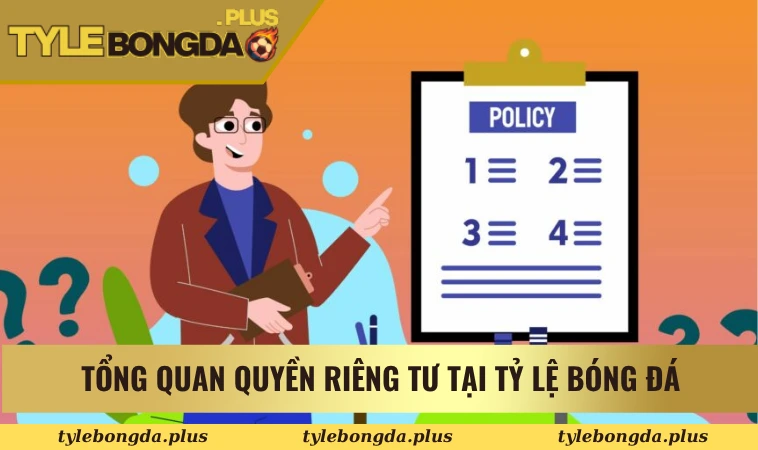 Quyền riêng tư và bảo mật 1 Tổng quan về quyền riêng tư và bảo mật tại Tỷ Lệ Bóng Đá